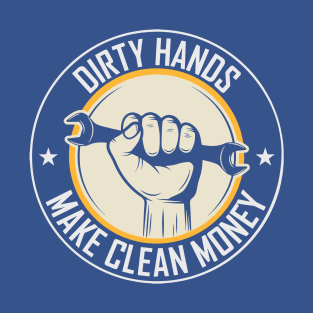 Dirty Hands Make Clean Money 2 T-Shirt