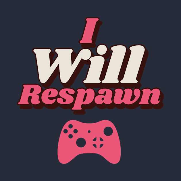 I Will Respawn by Atticus Ink Designs