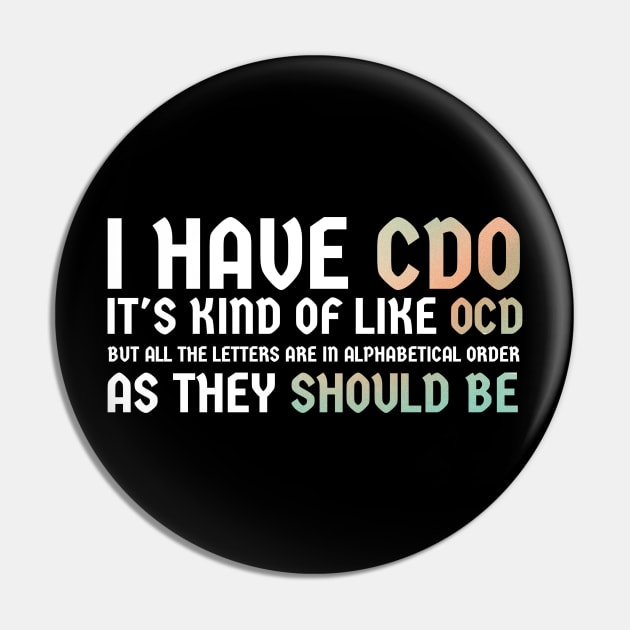 I have CDO. It's kind of like OCD Pin by SUMAMARU