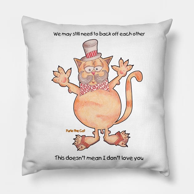 Furlo the Cat. We may need to back off but I still love you funny cat Pillow by Northern Ray