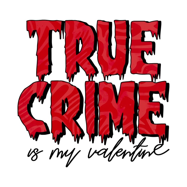 True Crime is my Valentine by BlackCatArtBB
