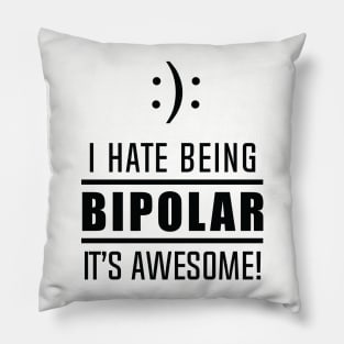 I Hate Being Bipolar It's Awesome! Pillow