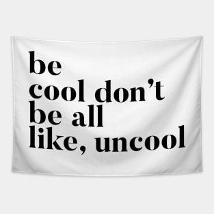 Be Cool Don't be All like Uncool Real Housewives of New York Quote Tapestry