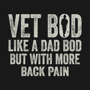 Veterans Day Vet Bod Like Dad Bod But With More Back Pain T-Shirt