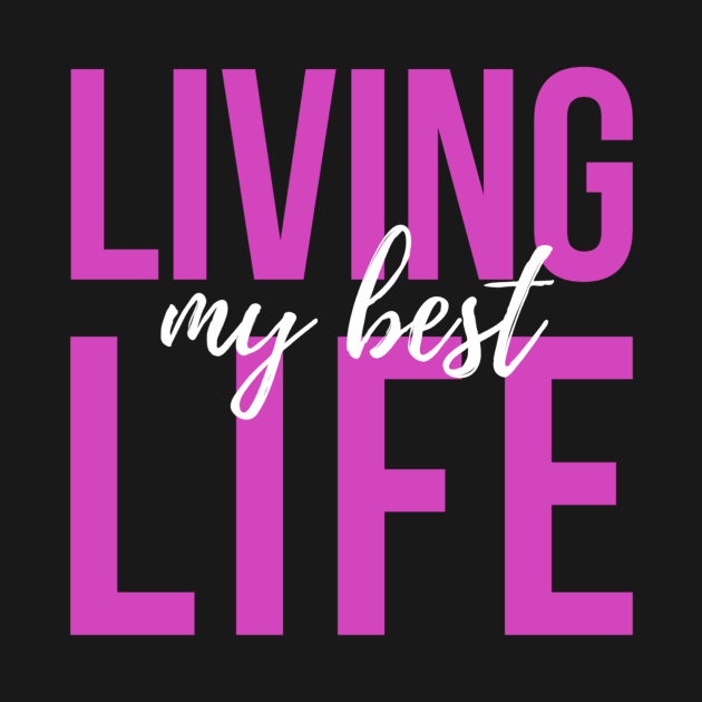 Living My Best Life (pink text) by PersianFMts