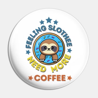 Feeling Slothee Need More Coffee Pin