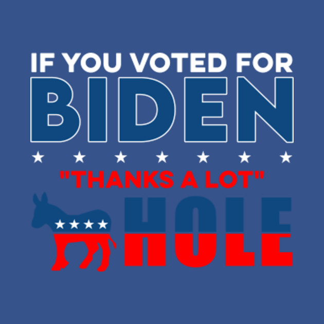 Discover If you voted Biden - Anti Biden - T-Shirt