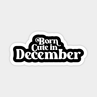 Born Cute in December - Birth Month (2) - Birthday Magnet