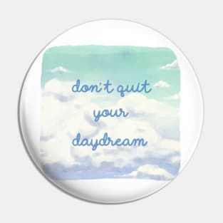 Don't Quit Your Daydream Pin