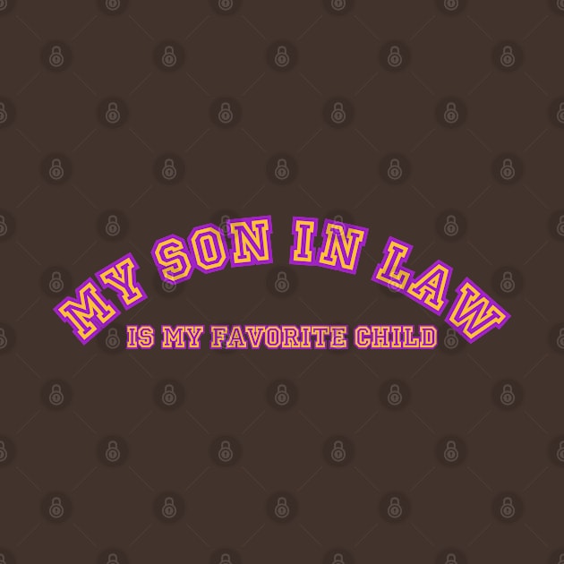 My Son In Law Is My Favorite Child by Girladies Artshop