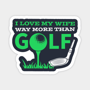 GOLF / I LOVE MY WIFE WAY MORE THAN GOLF Magnet