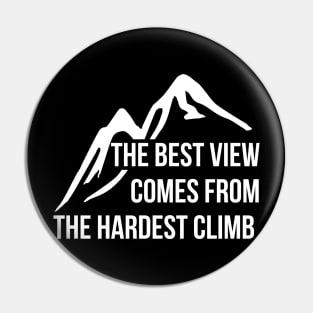 The best view comes from the hardest climb T-shirt Pin