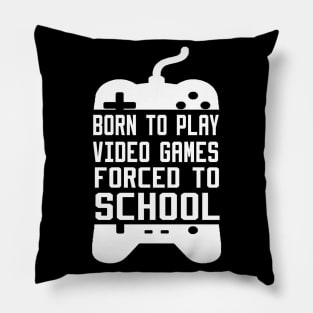 born to play video games forced to school Pillow