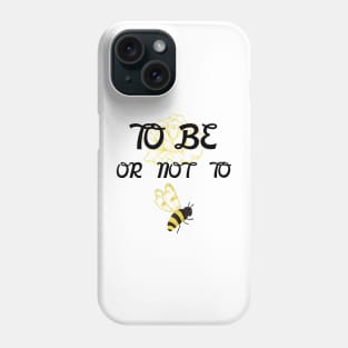 To Be Or Not To Bee Phone Case