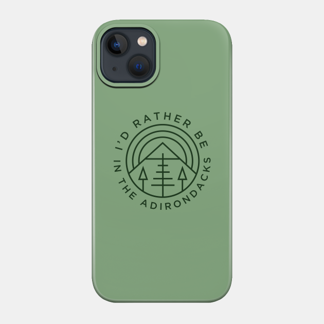 I'd Rather Be In The Adirondacks - Adirondacks - Phone Case