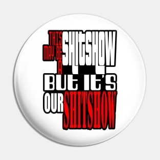 This may be a shitshow, but it's our shitshow! Pin