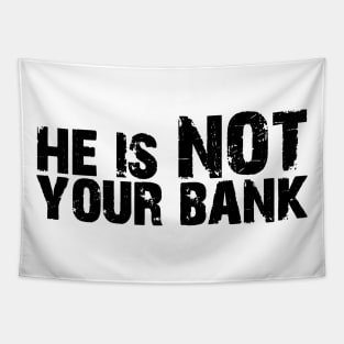 He is not your bank Tapestry