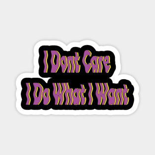 i don't care i do what i want Magnet