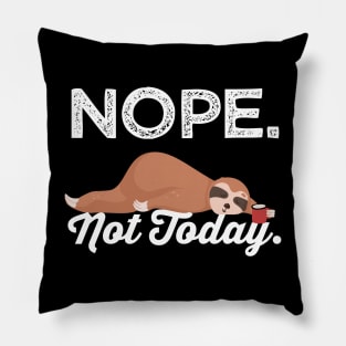 Funny Sloth Gifts Nope Not Today Pillow