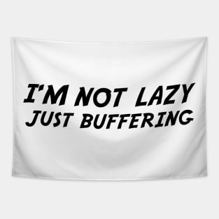 I'M NOT LAZY JUST BUFFERING Tapestry