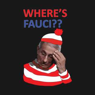 Where is Fauci? T-Shirt