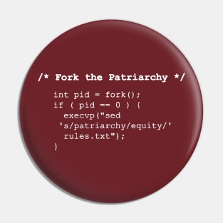 Fork the Patriarchy /* fork() and exec() */ - white text Pin