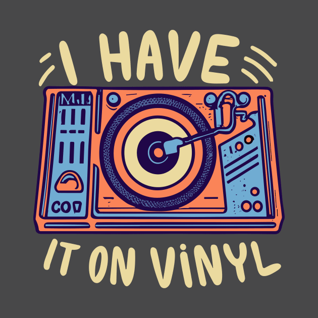 I Have It on Vinyl - Retro Music Lover Vintage Vinyl Records by tee-shirter