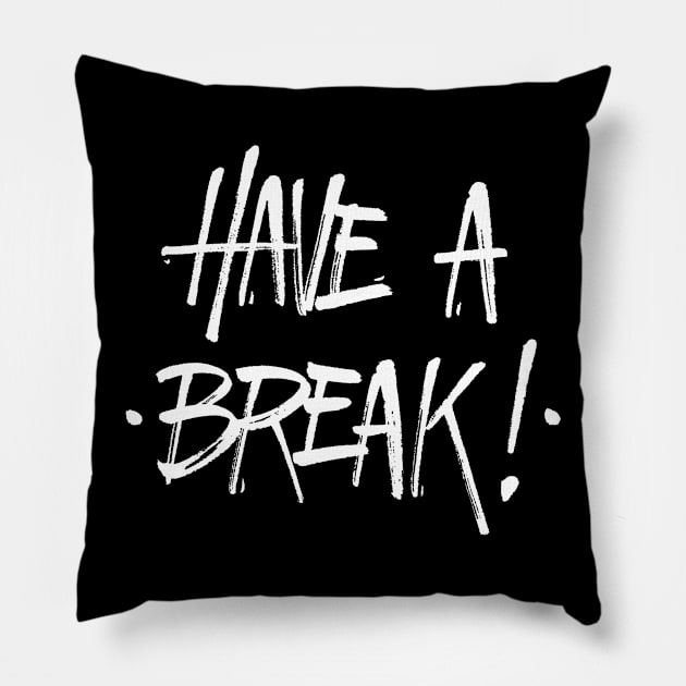 Have a Break! Pillow by carlossiqueira