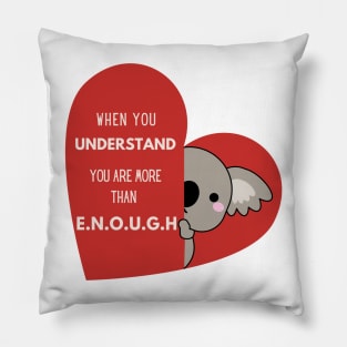 When you understand you are more than enough Pillow