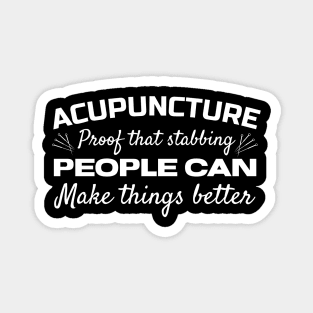 acupuncture proof that stabbing people can make things better Magnet