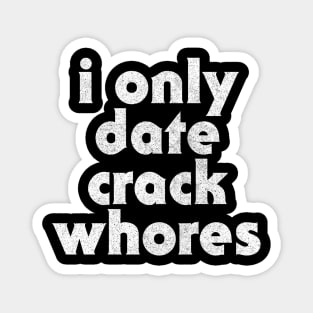 I Only Date Crack Whores Magnet