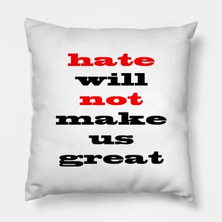 Hate Will Not Make Us Great Pillow