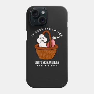 It rubs the lotion on its skin and does what it’s told Phone Case