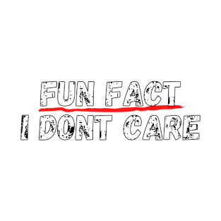 Fun Fact I Dont Care Tshirt | Funny Slogan Shirts Women T-Shirt