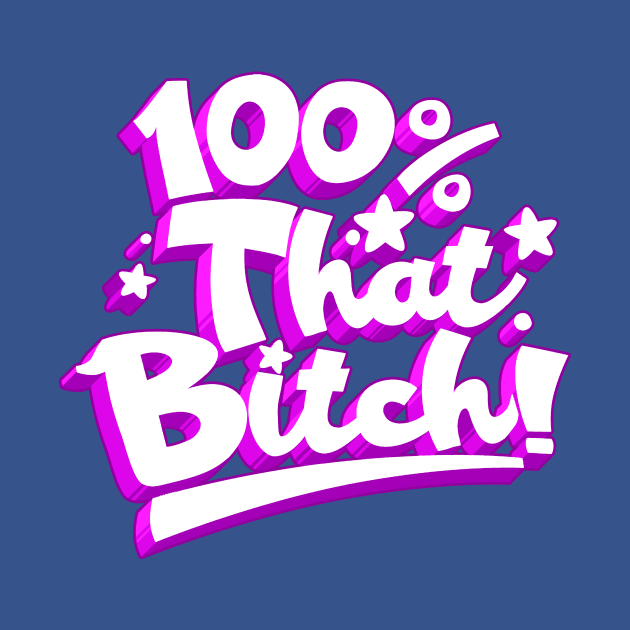 100% THAT BITCH! by blairjcampbell