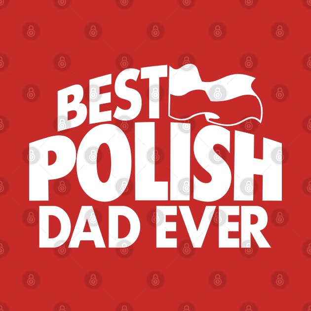 BEST POLISH DAD EVER by LILNAYSHUNZ