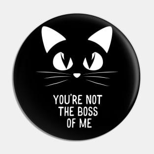 You're Not The Boss of Me Pin