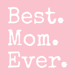 Family shirt, Best Mom Ever, Gift and Decor Idea T-Shirt