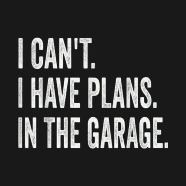 I Can't I Have Plans In The Garage Funny Car Mechanic by MARBBELT