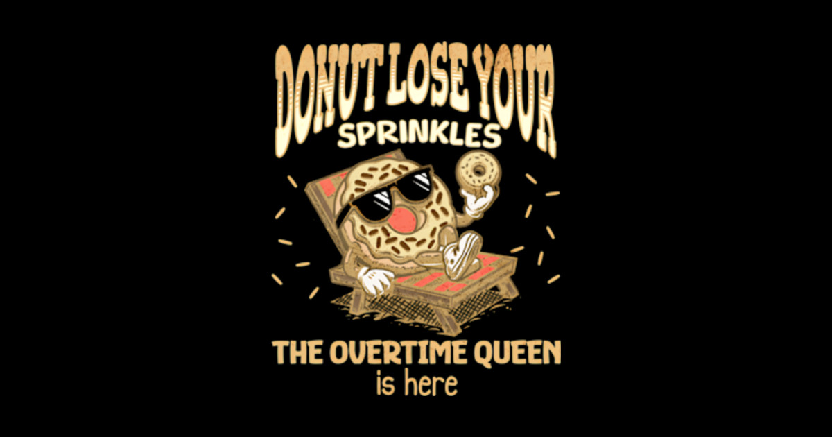 Overtime Queen Donut Quote Hard Worker Extra Shifts Overtime Queen Sticker TeePublic