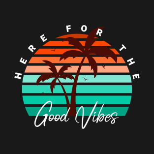 Here For The Good Vibes T-Shirt