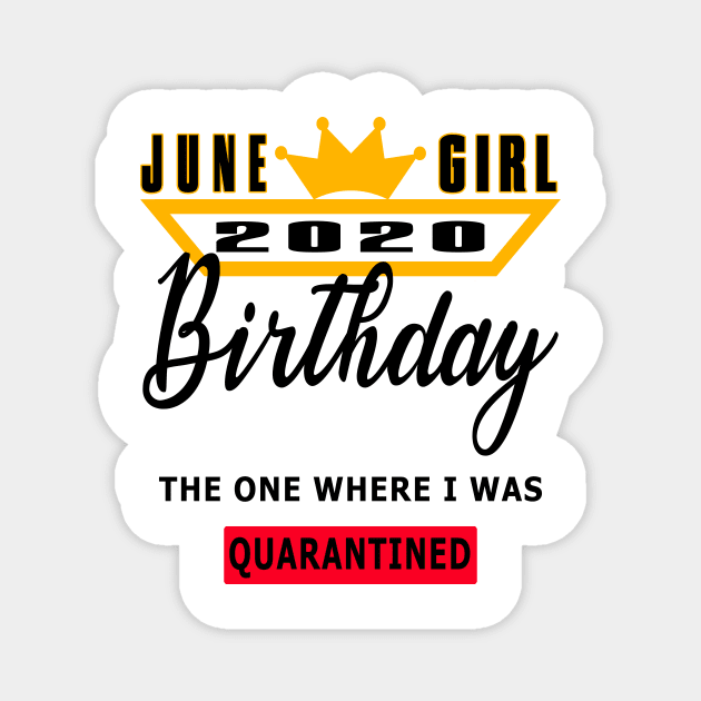 June Girl 2020 Birthday The One Where I was Quarantined Good Gift Magnet by YassShop