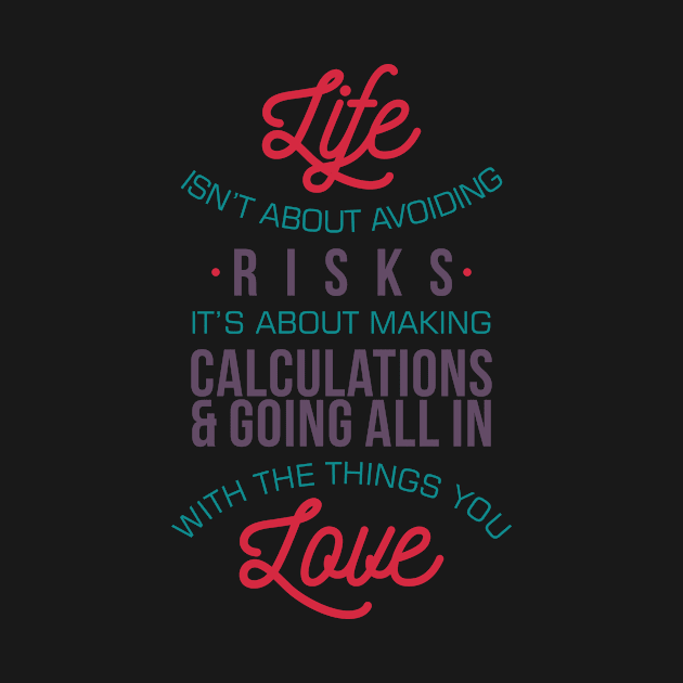 Life Isn't About Avoiding Risks - Inspirational Quote T shirt for Men and Women by VomHaus