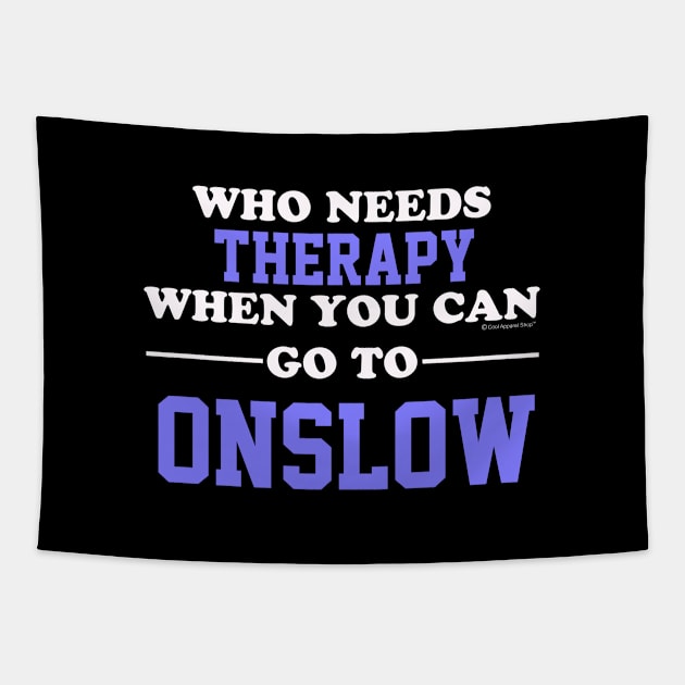 Who Needs Therapy When You Can Go To Onslow Tapestry by CoolApparelShop