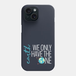 Earth - We Only Have the One (dark) Phone Case