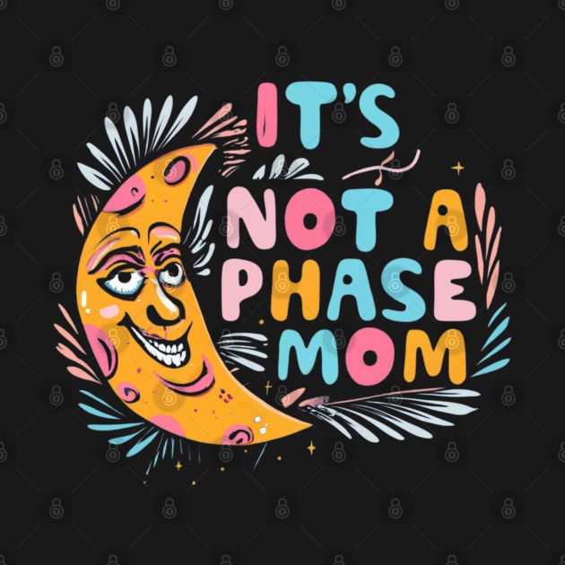 its not a phase mom by RalphWalteR