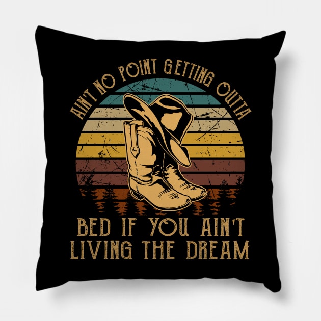 Ain't No Point Getting Outta Bed If You Ain't Living The Dream Classic Cowboy Hat Pillow by Creative feather