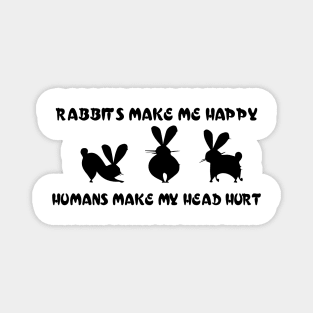 rabbits make me happy  hummans make my head hurt Magnet