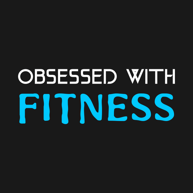 OBSESSED WITH FITNESS by Live for the moment