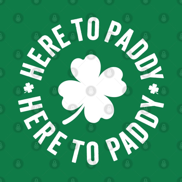 Here To Paddy - Funny Saint Patrick's Day by TwistedCharm